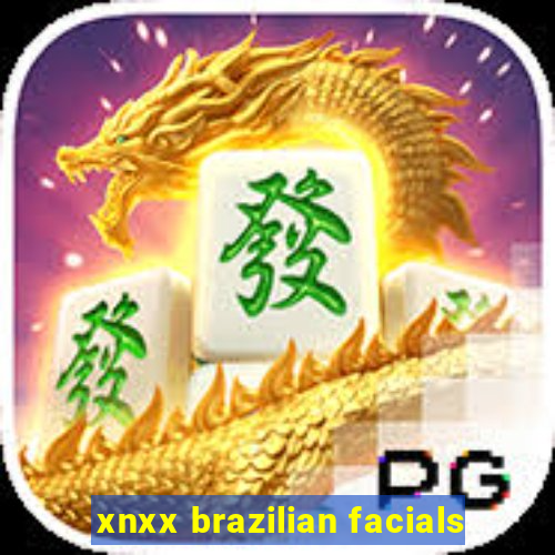 xnxx brazilian facials